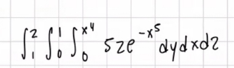 ( int1^2 int0^1 int0^x^4 5 z e^-x^5 d y d x d z )