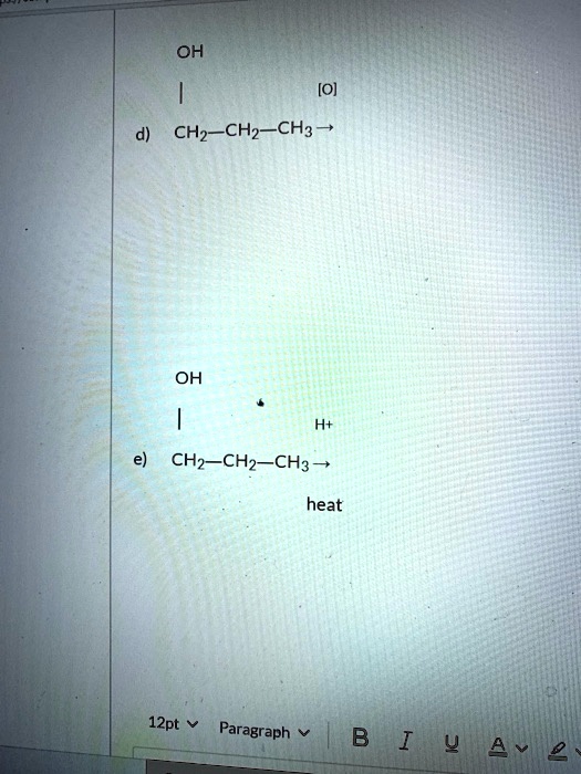 OH
|
[O]
d) CH2—CH2—CH3 ?

OH
|
H+
e) CH2—CH2—CH3 ?
heat