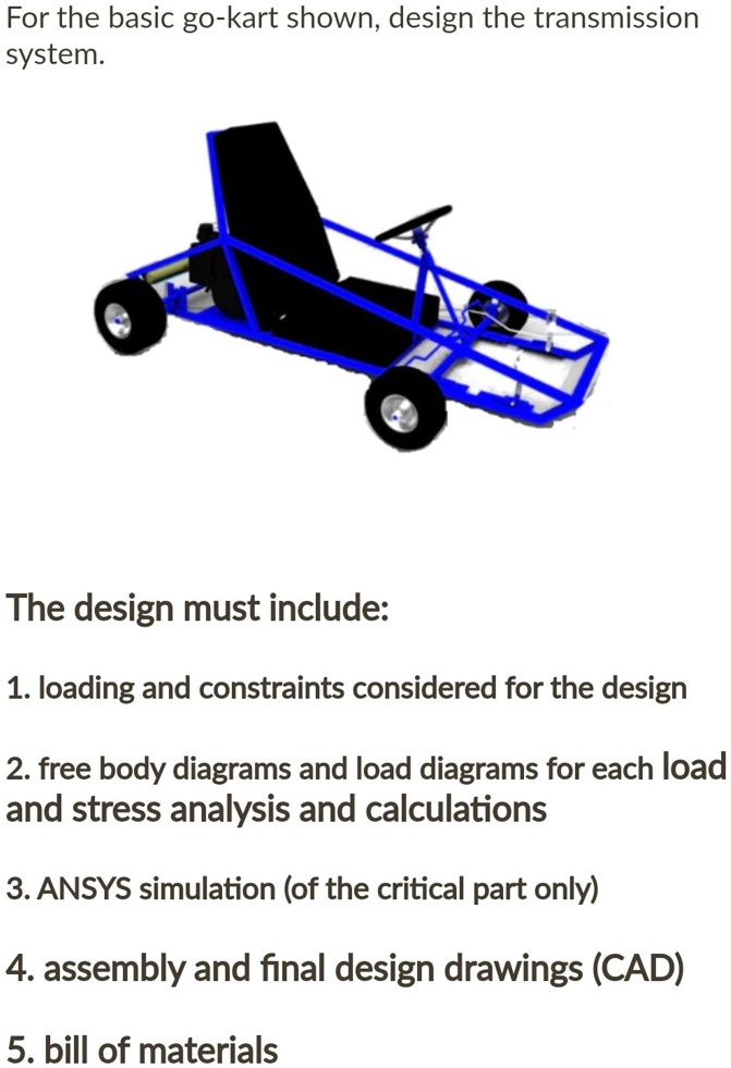 SOLVED For the basic gokart shown, design the transmission system
