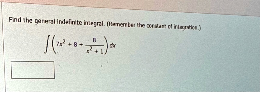 find the general indefinite integral remember the constant of integration int left 7x2 8 frac8x2 1 right dx 67657