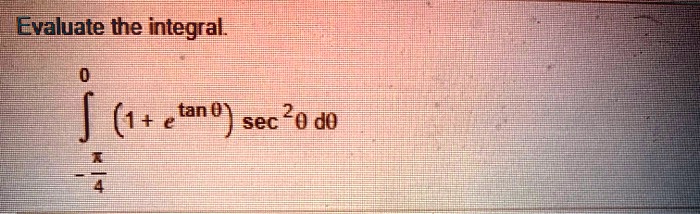 Evaluate the integral.

?-?/4^0 (1 + e^	an 	heta) sec^2 	heta d	heta