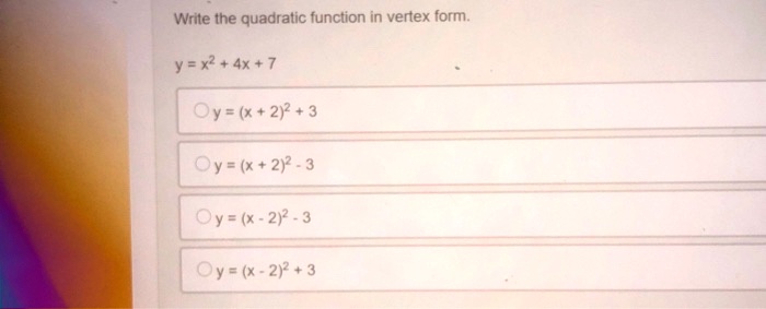 Solved Write The Quadratic Function In Vertex Form Y X 4x 7 Oy X 212 3 Py X 21 3 Oy X 212 3 Cy X 212 3