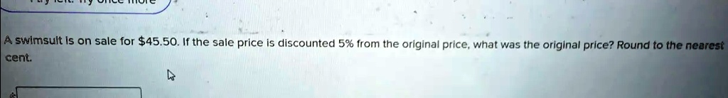 SOLVED A swimsuit is on sale for 45.50. If the sale price is