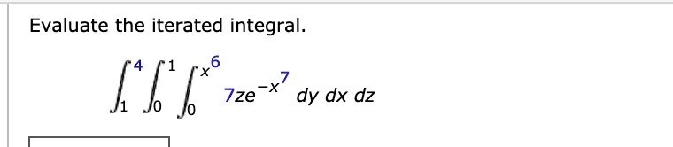 evaluate the iterated integral e 6 jze x dy dx dz 80187