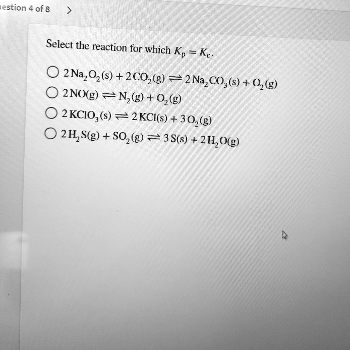 SOLVED Lesson 4 of 8 Select the reaction for which Kp Kc. 2 Na