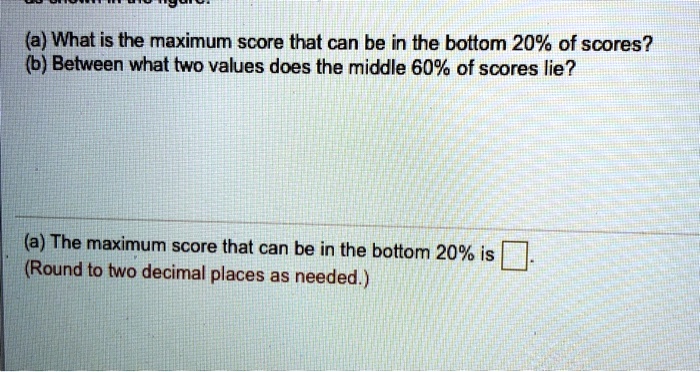 Maximum Score SOLVED: (a) What is the maximum score that can be in the bottom 20% of ...