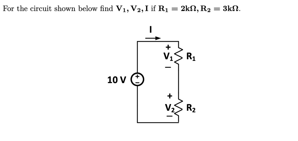 For the circuit shown below find V1, V2, I if R1 = 2kΩ, R2 = 3kΩ.