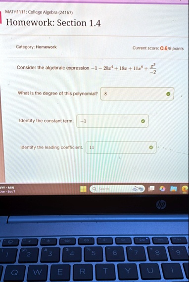 math1111 college algebra 24167 homework section 14 category homework current score 068 points consider the algebraic expression 1 20x4 19x 11x8 fracx3 2 what is the degree of this polynomial 17471