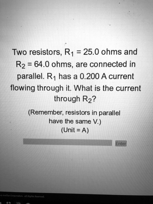 SOLVED Two resistors, R1 with a resistance of 25.0 ohms and R2 with a