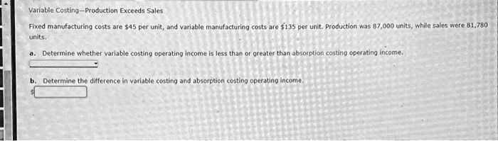 SOLVED: Variable Costing-Production Exceeds Sales Units. Determine The ...