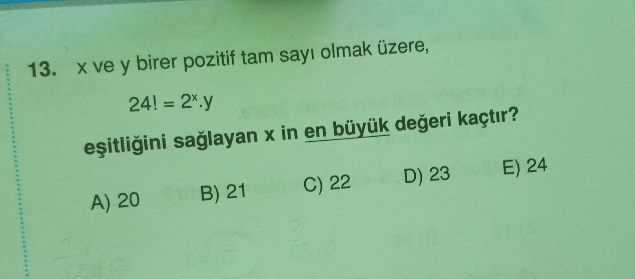 SOLVED: 13. X Ve Y Birer Pozitif Tam Say? Olmak üzere, 24 !=2^x· Y E ...