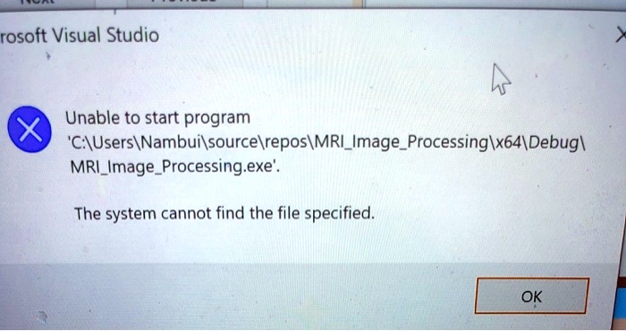 rosoft Visual Studio
X
Unable to start program
'C:64MRIImageProcessing.exe'.
The system cannot find the file specified.
OK