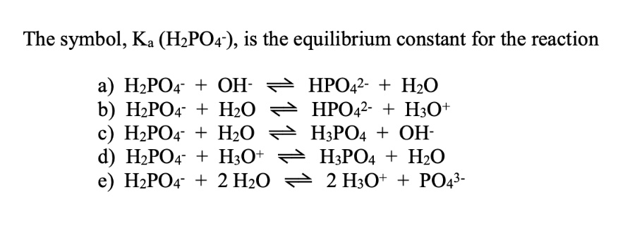 SOLVED: The symbol, Ka (H2PO4-), is the equilibrium constant for the ...