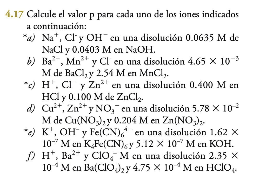 SOLVED: 4.17 Calcule el valor p para cada uno de los iones indicados a continuacion: *a) Na + Cly OH en una disolucion M de NaCly 0.0403 M en NaOH: b)