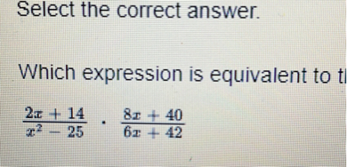 Select the correct answer.

Which expression is equivalent to
[
frac2 x+14x^2-25 cdot frac8 x+406 x+42
]