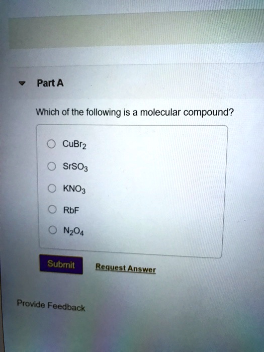 part a which of the following is a molecular compound cubr2 srso3 kno3 rbf nzo4 submit request answel provide feedback 45226