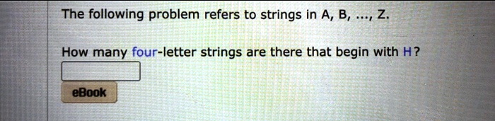 the following problem refers to strings in a b 2 how many four letter strings are there that begin with h ebook 21487