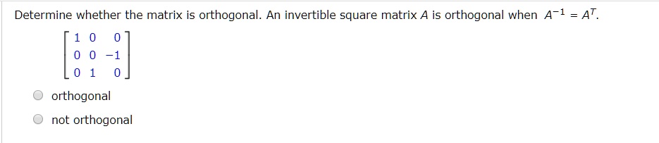 Solved Determine Whether The Matrix Is Orthogonal An Invertible Square Matrix A Is Orthogonal 1492