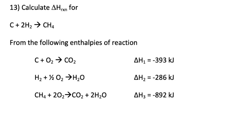 SOLVED: 13) Calculate ΔHrxn for C + 2H2 > CH4 From the following ...