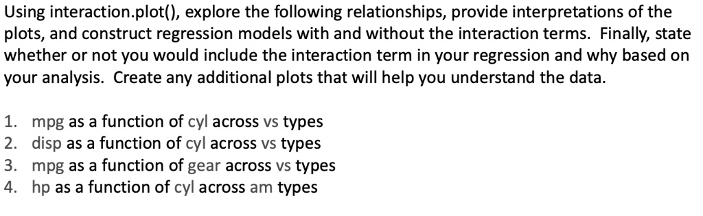 Using interaction.plot(), explore the following relationships, provide ...