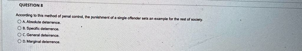 QUESTION 8 According to this method of penal control, the punishment of ...