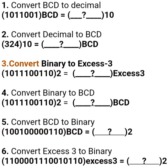 1 convert bcd to decimal 1011001bcd 10 2 convert decimal to bcd 32410 bcd 3convert binary to excess 3 10111001102 excess3 4 convert binary to bcd 10111001102 bcd  21002