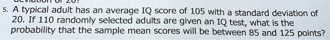SOLVED: A typical adult has an average IQ score of 105 with a standard ...