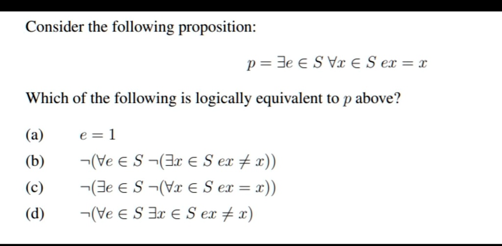 Solved Consider The Following Proposition P 3e A S Vr A S Ex X Which Of The Following Is Logically Equivalent To P Above A E 1 B C D