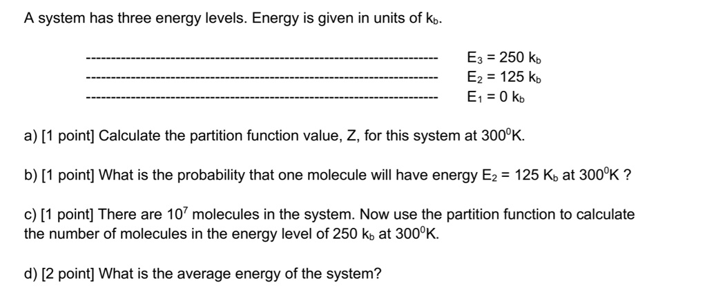 a system has three energy levels energy is given in units of kb ez 250 ...