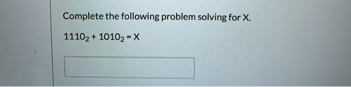 Complete the following problem solving for X.
11102 + 10102 = X