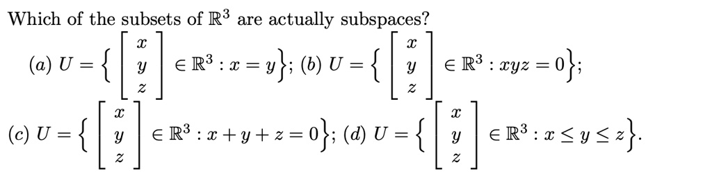 Solved Which Of The Subsets Of R3 Are Actually Subspaces A U Y Er I Y U Y R8 Cyz 0 U Y R C Y 2 0 D U 9 A Rb 1 Y 2