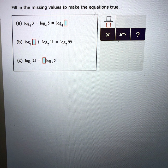 SOLVED: Fill In The Missing Values To Make The Equations True. (a) Log4 ...