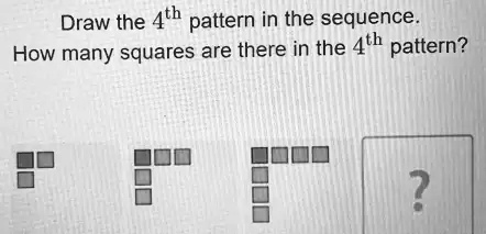 Draw the 4th pattern in the sequence How many squares are there in the ...