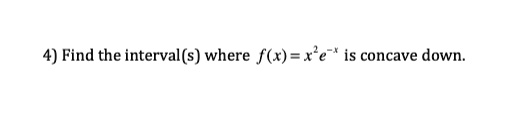 4 find the intervals where fx xe is concave down 61258