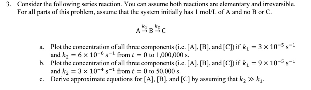 SOLVED: 3. Consider the following series reaction. You can assume both ...