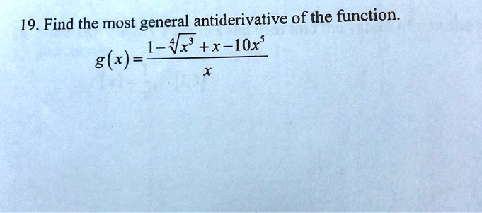 19. Find the most general antiderivative of the function.
g(x) = (1 - √(x^3) + x - 10x^5)/(x)