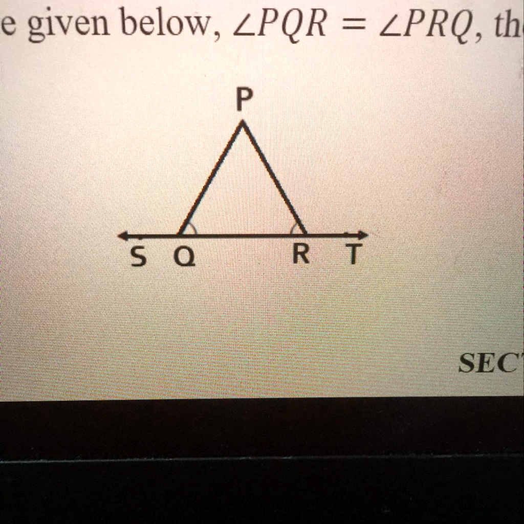 SOLVED: 7. In the figure given below angle pqr =angle prq then prove ...