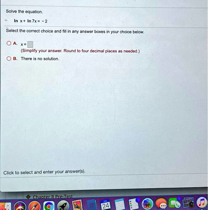 solve the equation in in 7x 2 select the correct choice and fill in any answer boxes in your choice below x simplify your answer round to four decimal places as needed there is no solution c 12216