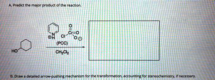 Pcc Raction a predict the major product of the reaction cr0 pcc chzclz ho b draw a ...
