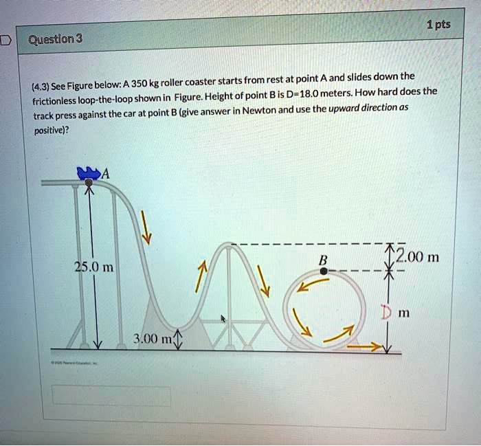 SOLVED: Question 3 A 350 kg roller coaster starts from rest at point A ...