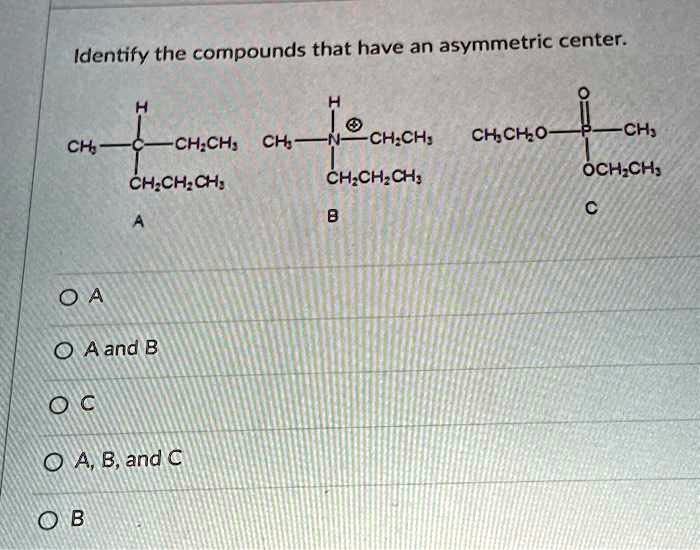 Text: Identify the compounds that have an asymmetric center. H2O H2O2 ...