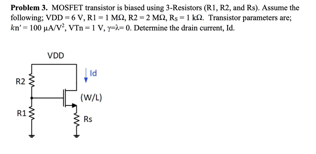 SOLVED: Problem 3. A MOSFET transistor is biased using 3 resistors (R1 ...