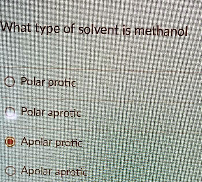 Solved What Type Of Solvent Is Methanol 1 Polar Protic 2 Polar Aprotic 3 Apolar Protic 4 5059