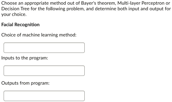 Choose an appropriate method out of Bayer's theorem, Multi-layer ...