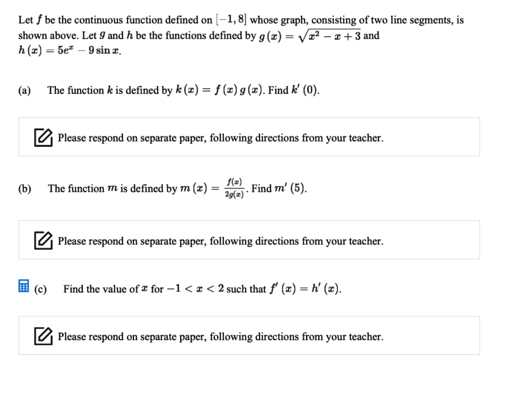 Solved Let F Be The Continuous Function Defined On 1 8 Whose Graph Consisting Of Two Line Segments Is Shown Above Let 9 And H Be The Functions Defined By G W Vz