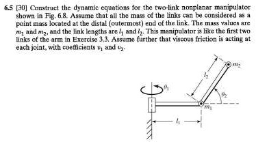 6.5 [30] Construct the dynamic equations for the two-link...
