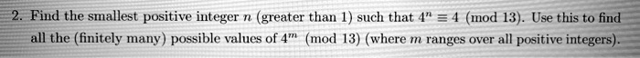 2. Find the smallest positive integer n (greater than 1) such that 4^n ...