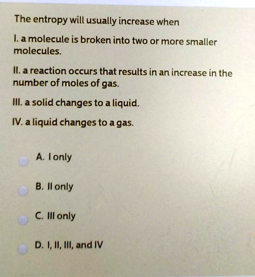 SOLVED The entropy will usually increase when L.a molecule is broken