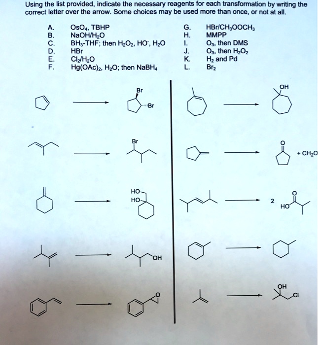 Solved Using The List Provided Indicate The Necessary Reagents For Each Transformation By Writing The Correct Letter Over The Arrow Some Choices May Be Used More Than Once Or Not At All