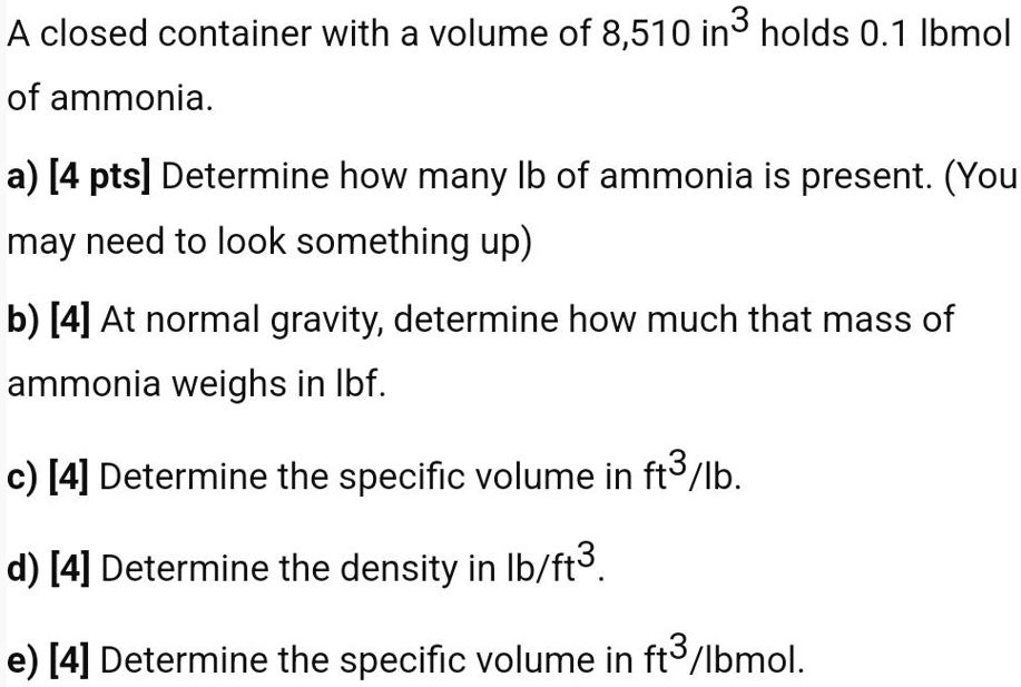 A closed container with a volume of 8,510 in3 holds 0.1 Ibmol of